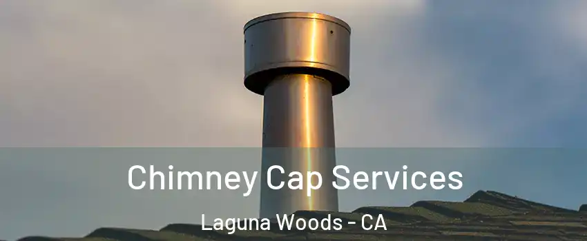  Chimney Cap Services Laguna Woods - CA