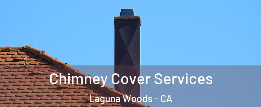  Chimney Cover Services Laguna Woods - CA