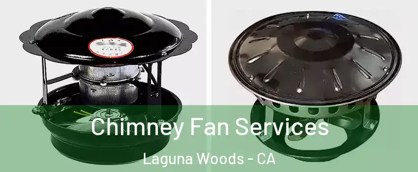  Chimney Fan Services Laguna Woods - CA