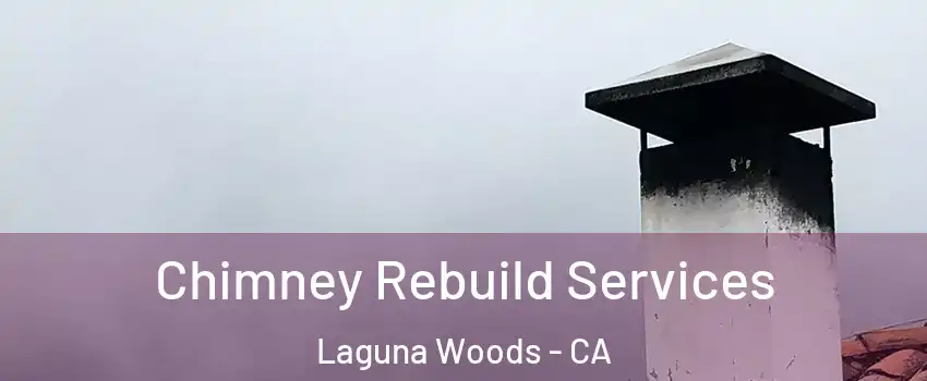  Chimney Rebuild Services Laguna Woods - CA