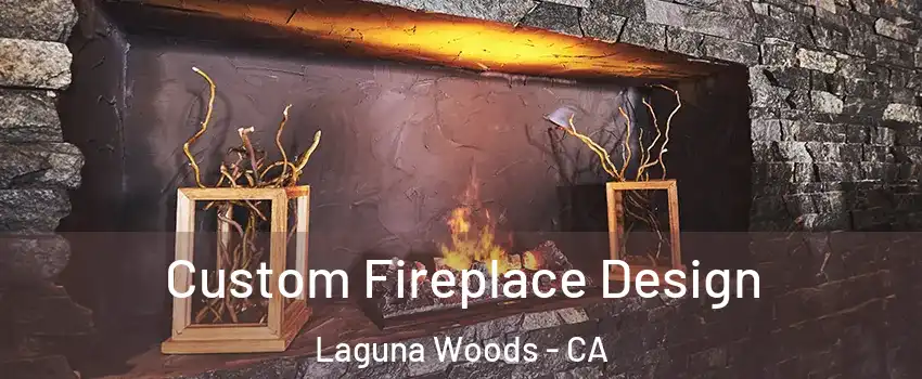  Custom Fireplace Design Laguna Woods - CA