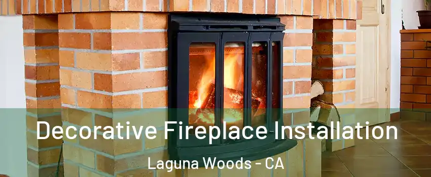  Decorative Fireplace Installation Laguna Woods - CA
