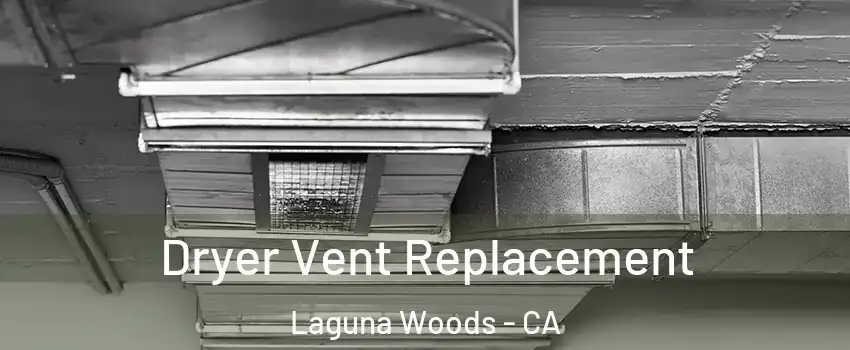  Dryer Vent Replacement Laguna Woods - CA