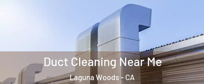  Duct Cleaning Near Me Laguna Woods - CA