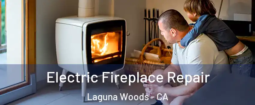  Electric Fireplace Repair Laguna Woods - CA