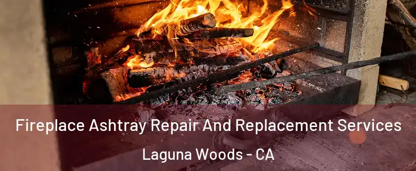  Fireplace Ashtray Repair And Replacement Services Laguna Woods - CA