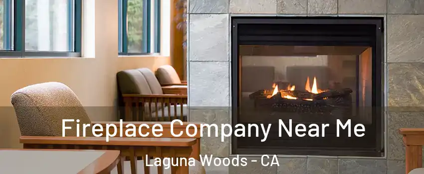  Fireplace Company Near Me Laguna Woods - CA