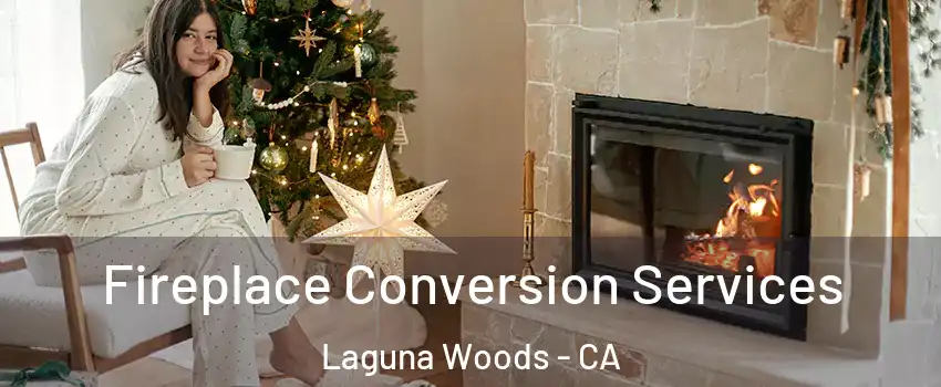 Fireplace Conversion Services Laguna Woods - CA