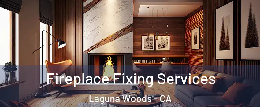  Fireplace Fixing Services Laguna Woods - CA
