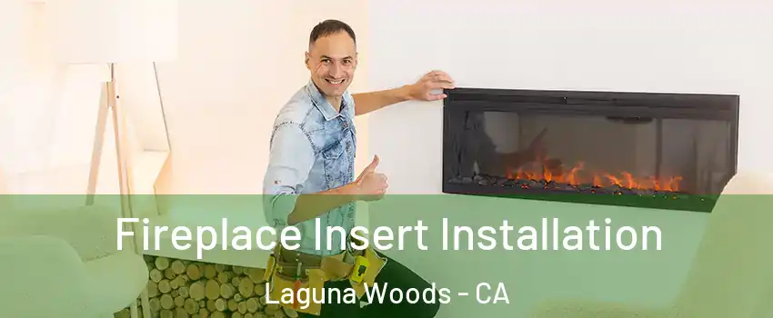  Fireplace Insert Installation Laguna Woods - CA