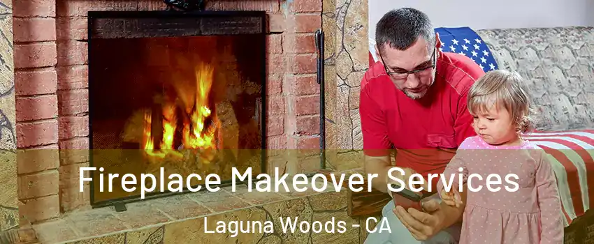  Fireplace Makeover Services Laguna Woods - CA
