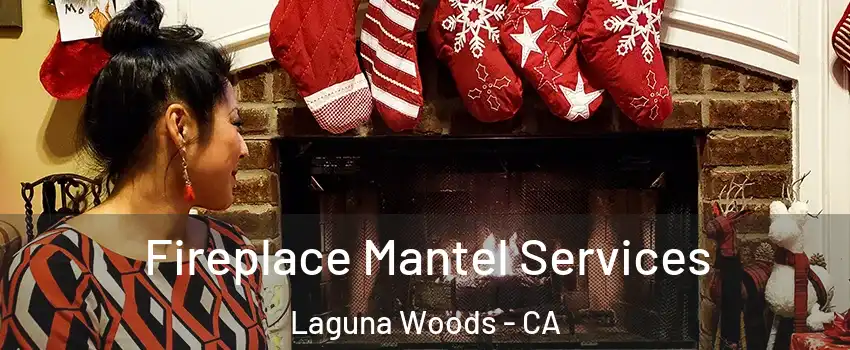  Fireplace Mantel Services Laguna Woods - CA