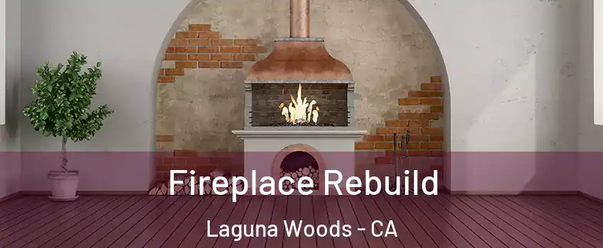  Fireplace Rebuild Laguna Woods - CA