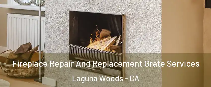  Fireplace Repair And Replacement Grate Services Laguna Woods - CA