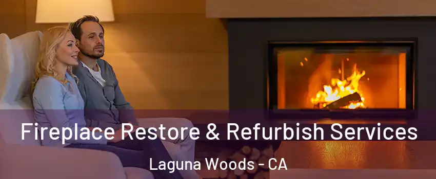  Fireplace Restore & Refurbish Services Laguna Woods - CA