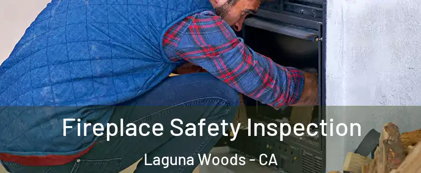  Fireplace Safety Inspection Laguna Woods - CA