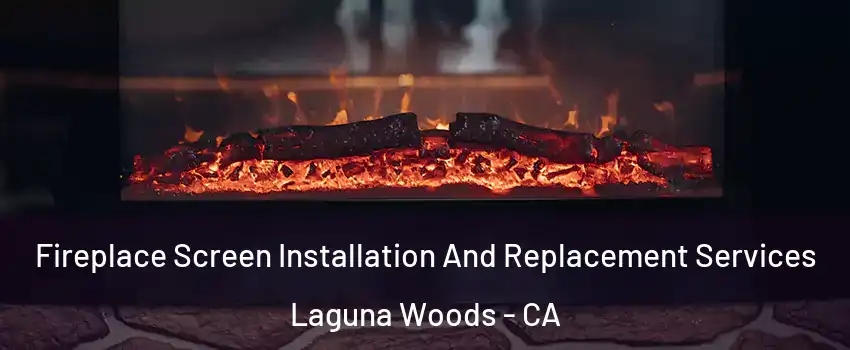  Fireplace Screen Installation And Replacement Services Laguna Woods - CA