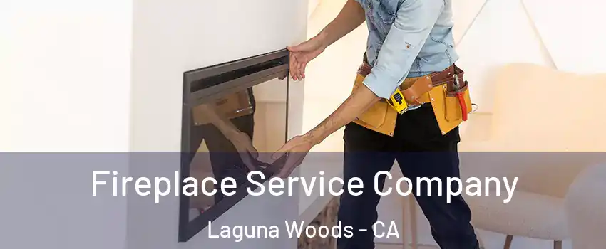  Fireplace Service Company Laguna Woods - CA