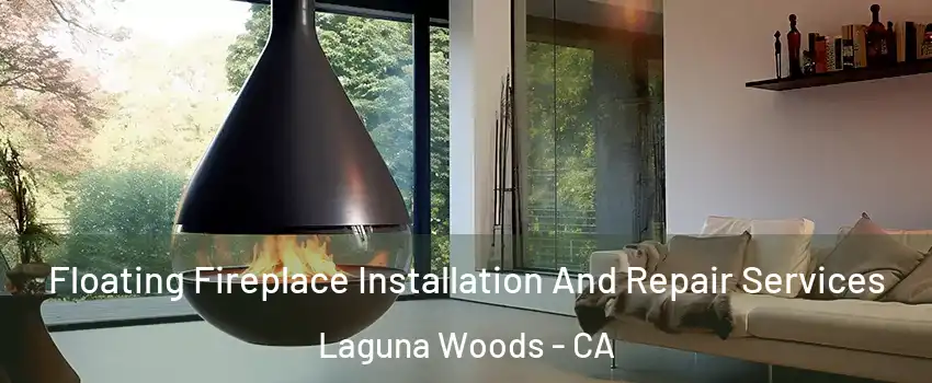  Floating Fireplace Installation And Repair Services Laguna Woods - CA