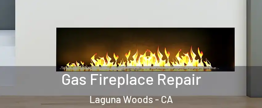  Gas Fireplace Repair Laguna Woods - CA
