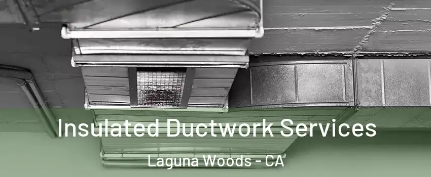  Insulated Ductwork Services Laguna Woods - CA