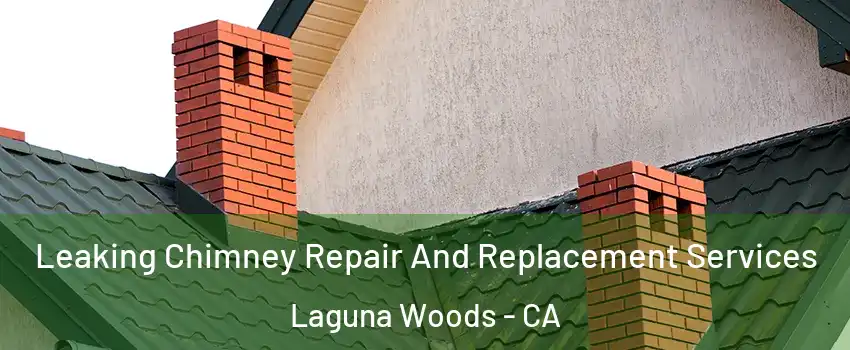 Leaking Chimney Repair And Replacement Services Laguna Woods - CA