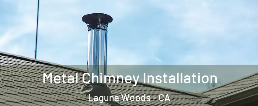  Metal Chimney Installation Laguna Woods - CA