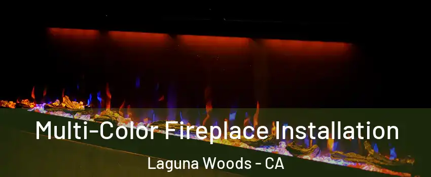  Multi-Color Fireplace Installation Laguna Woods - CA
