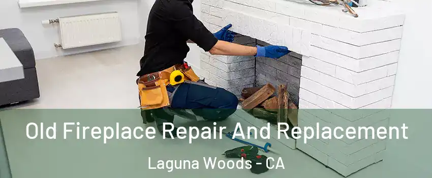  Old Fireplace Repair And Replacement Laguna Woods - CA