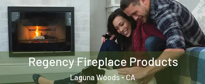  Regency Fireplace Products Laguna Woods - CA