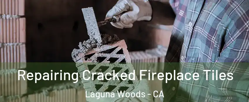  Repairing Cracked Fireplace Tiles Laguna Woods - CA