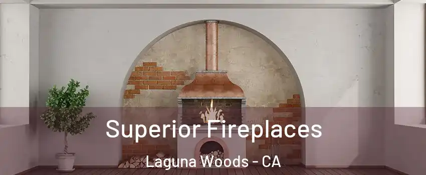  Superior Fireplaces Laguna Woods - CA