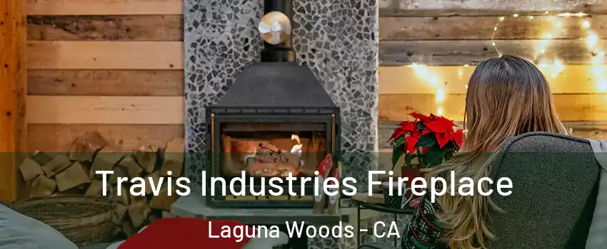  Travis Industries Fireplace Laguna Woods - CA