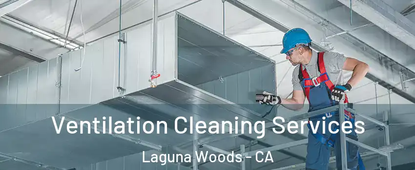  Ventilation Cleaning Services Laguna Woods - CA