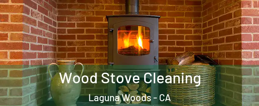  Wood Stove Cleaning Laguna Woods - CA
