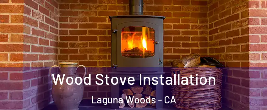  Wood Stove Installation Laguna Woods - CA