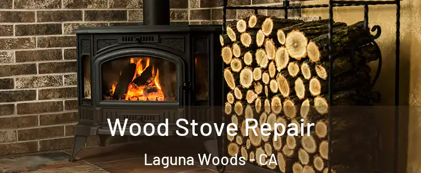  Wood Stove Repair Laguna Woods - CA
